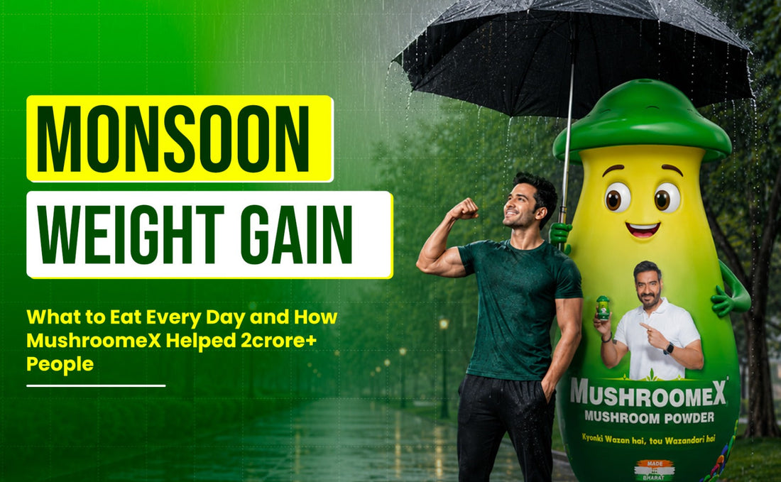 Monsoon Weight Gain Plan: Daily Diet & MushroomeX